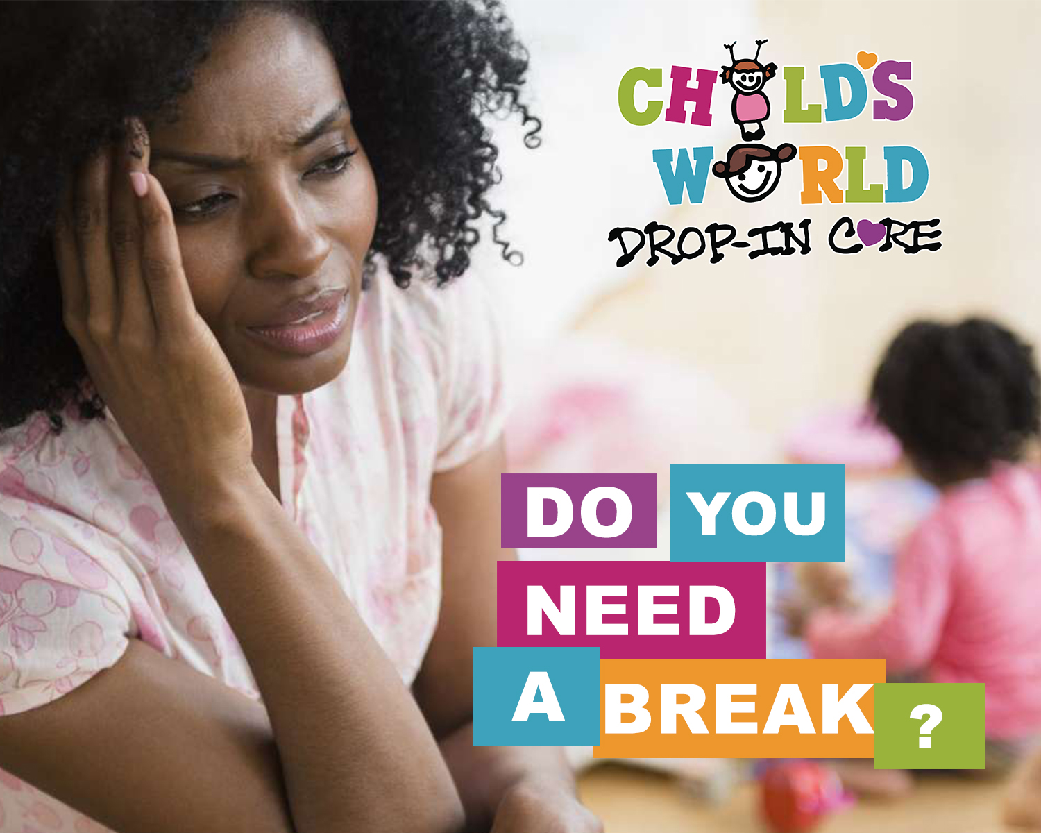 Child's World advertisement showing a parent taking a quiet moment and asking, Do you need a break?