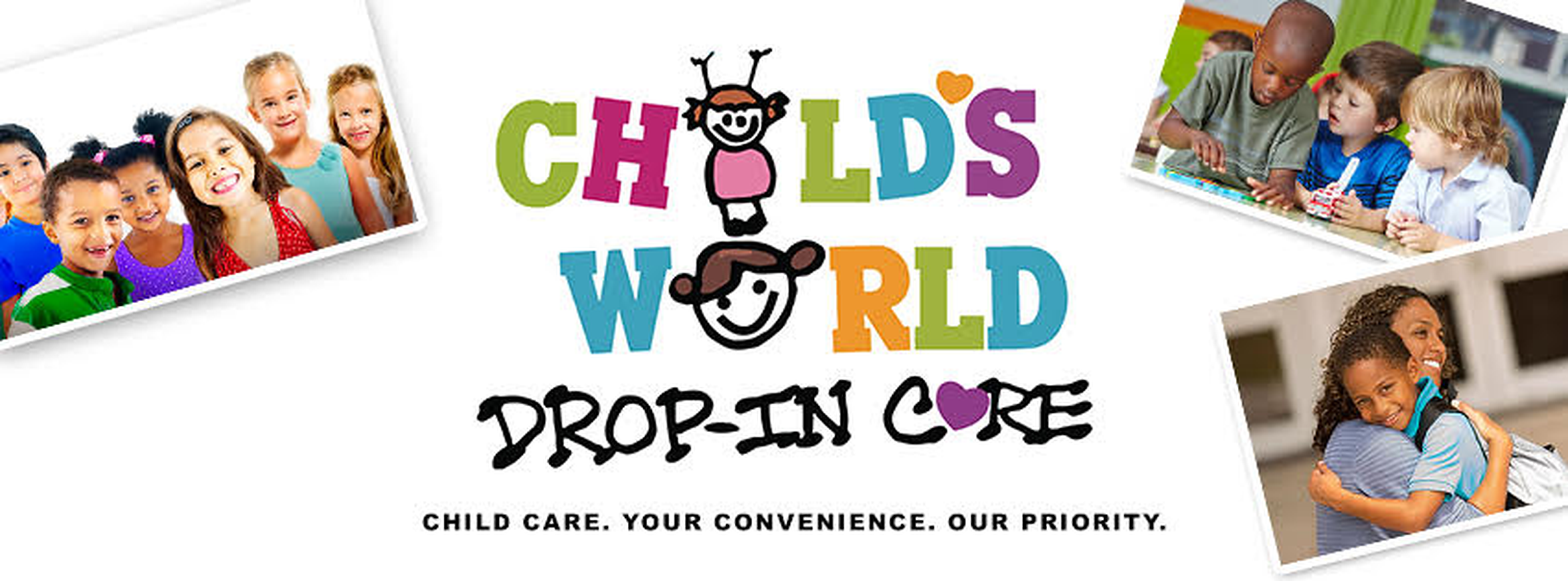 Child's World Drop-In Care. Child care. Your convenience. Our priority.